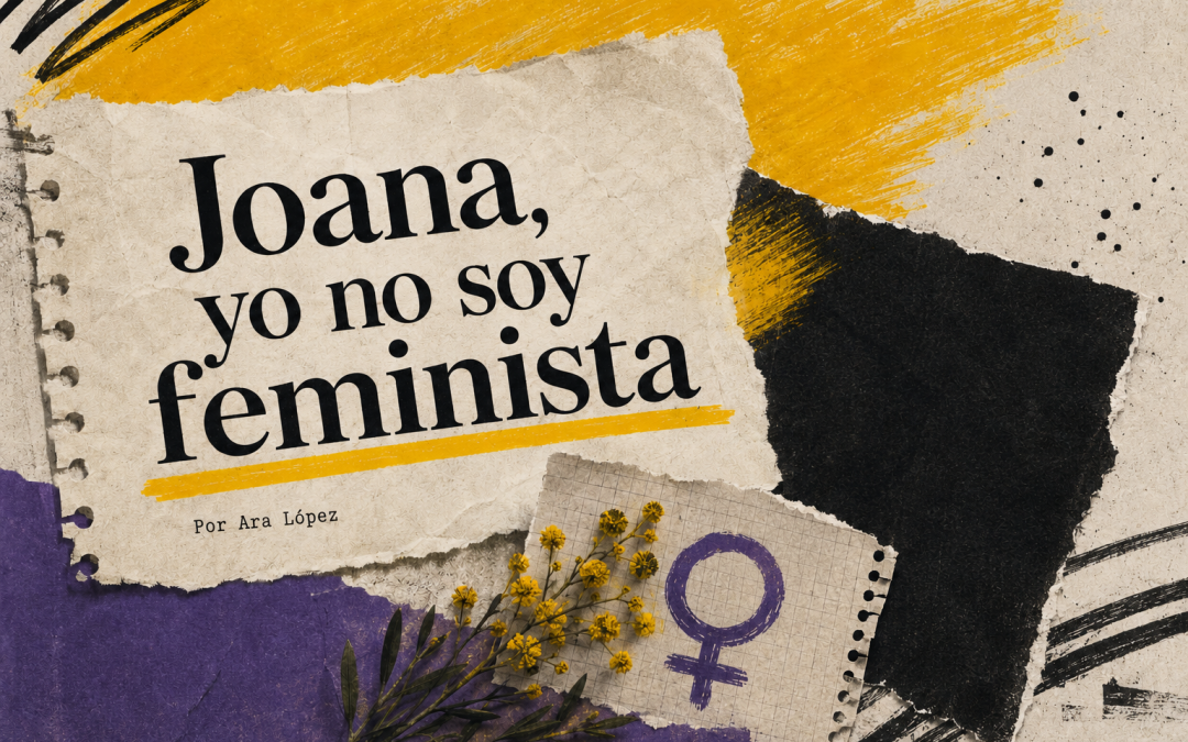 Joana, yo no soy feminista
